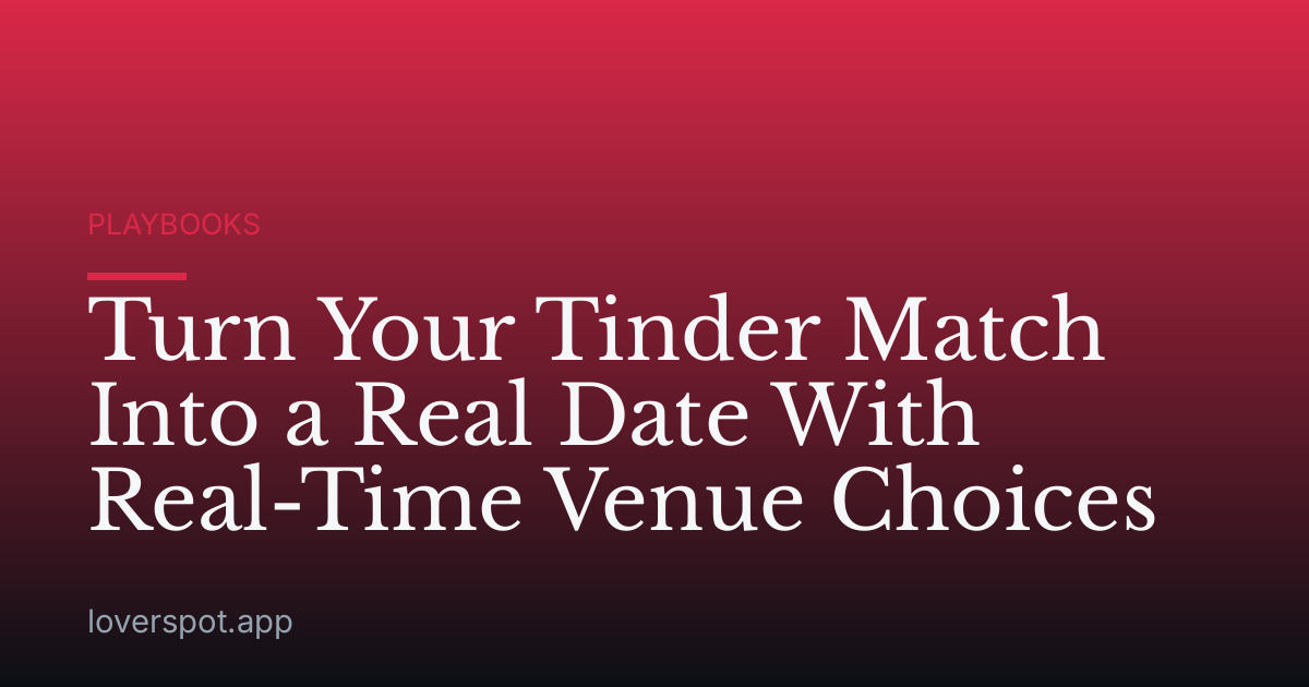 Turn Your Tinder Match Into a Real Date With Real-Time Venue Choices