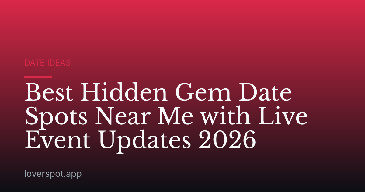 Best Hidden Gem Date Spots Near Me with Live Event Updates 2026