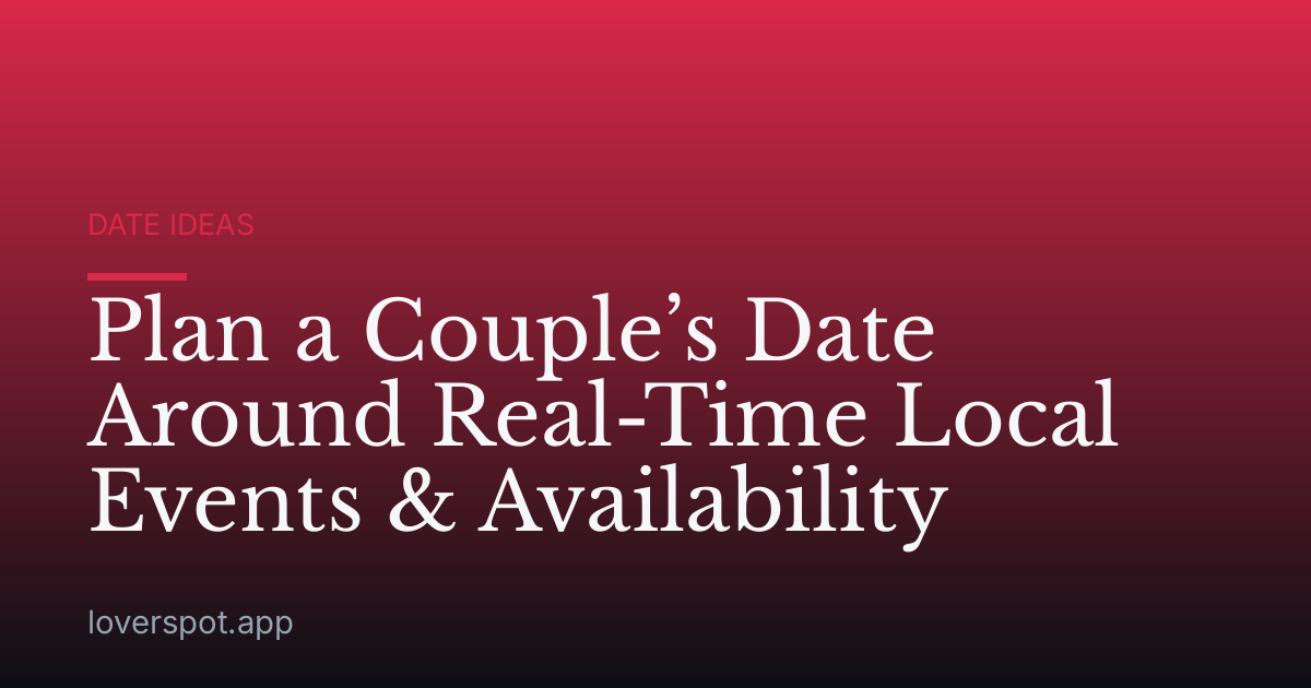 Plan a Couple’s Date Around Real-Time Local Events & Availability
