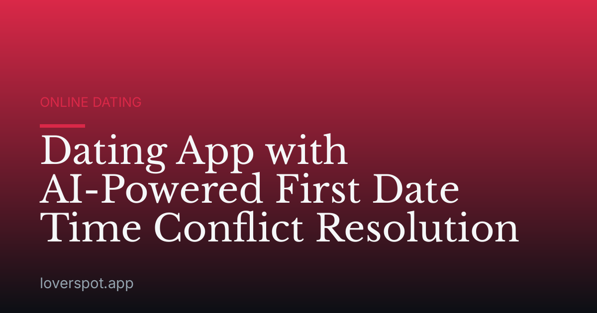 Dating App with AI-Powered First Date Time Conflict Resolution