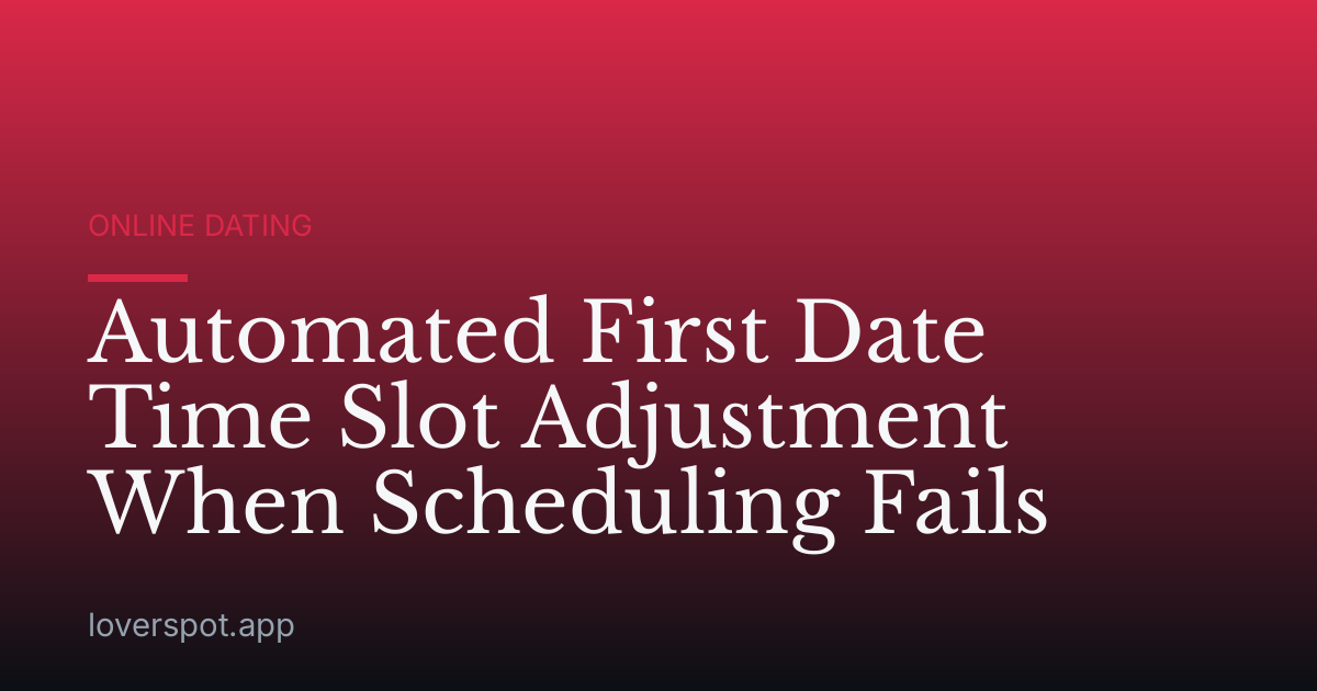 Automated First Date Time Slot Adjustment When Scheduling Fails