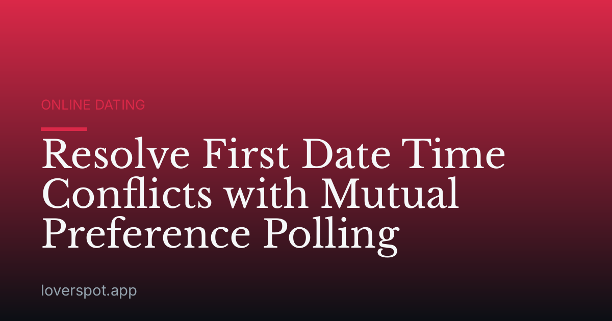 Resolve First Date Time Conflicts with Mutual Preference Polling