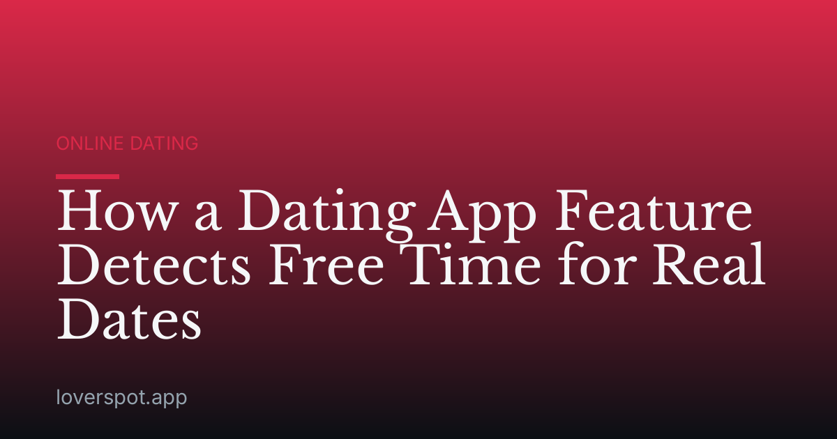 How a Dating App Feature Detects Free Time for Real Dates