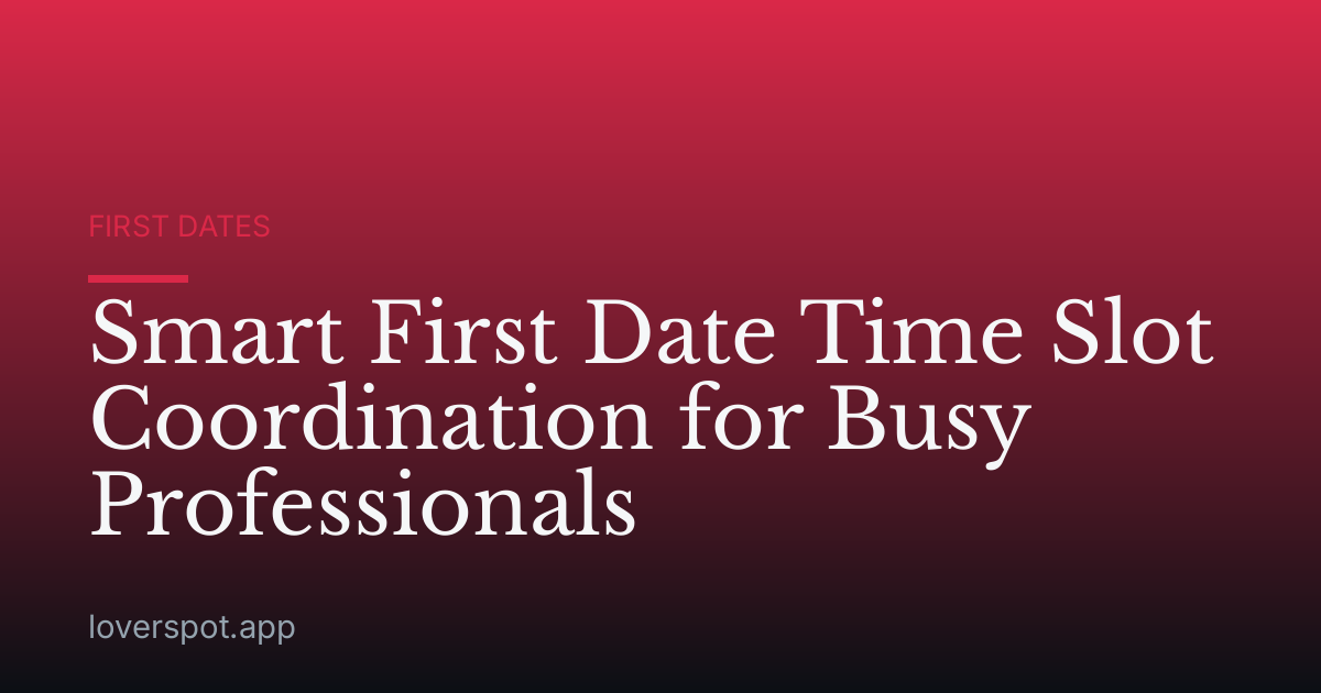 Smart First Date Time Slot Coordination for Busy Professionals