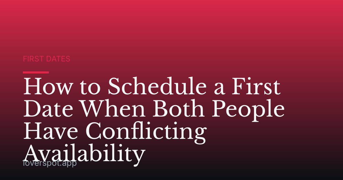 How to Schedule a First Date When Both People Have Conflicting Availability