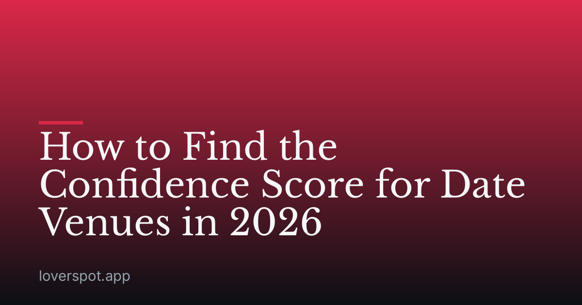 How to Find the Confidence Score for Date Venues in 2026