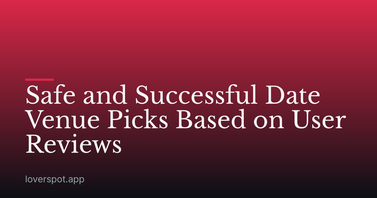 Safe and Successful Date Venue Picks Based on User Reviews