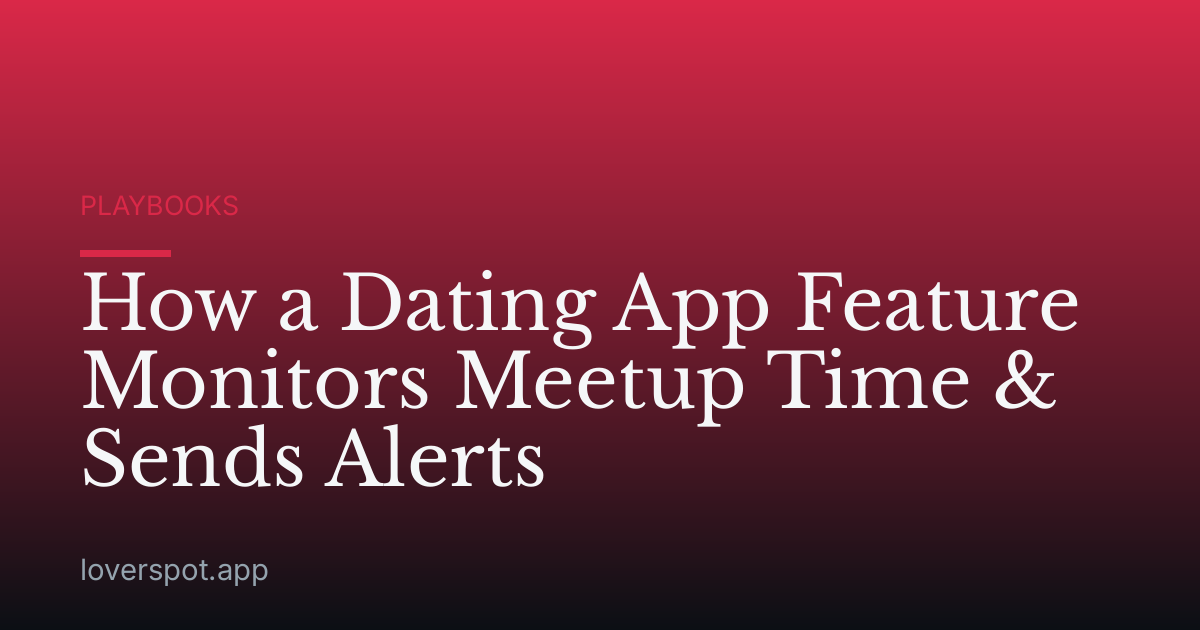 How a Dating App Feature Monitors Meetup Time & Sends Alerts