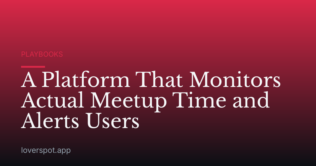 A Platform That Monitors Actual Meetup Time and Alerts Users