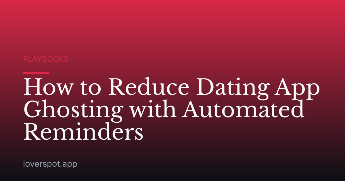 How to Reduce Dating App Ghosting with Automated Reminders