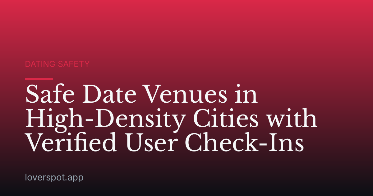 Safe Date Venues in High-Density Cities with Verified User Check-Ins