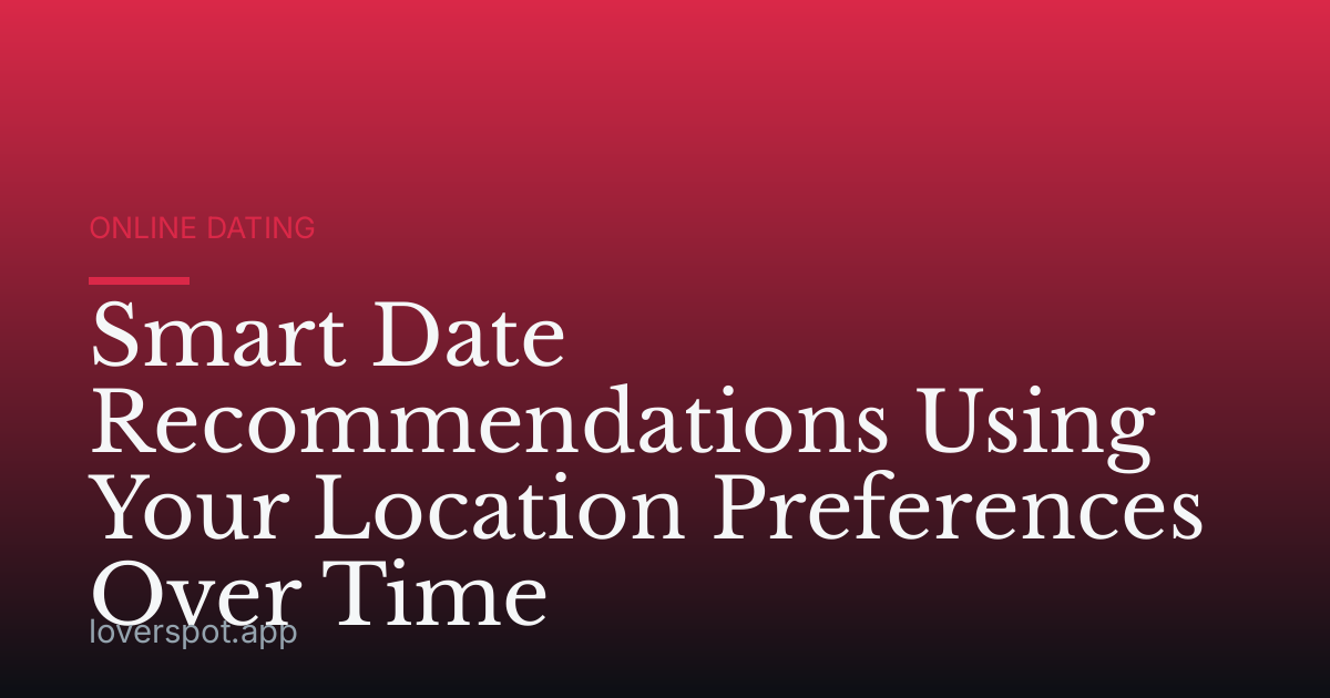 Smart Date Recommendations Using Your Location Preferences Over Time