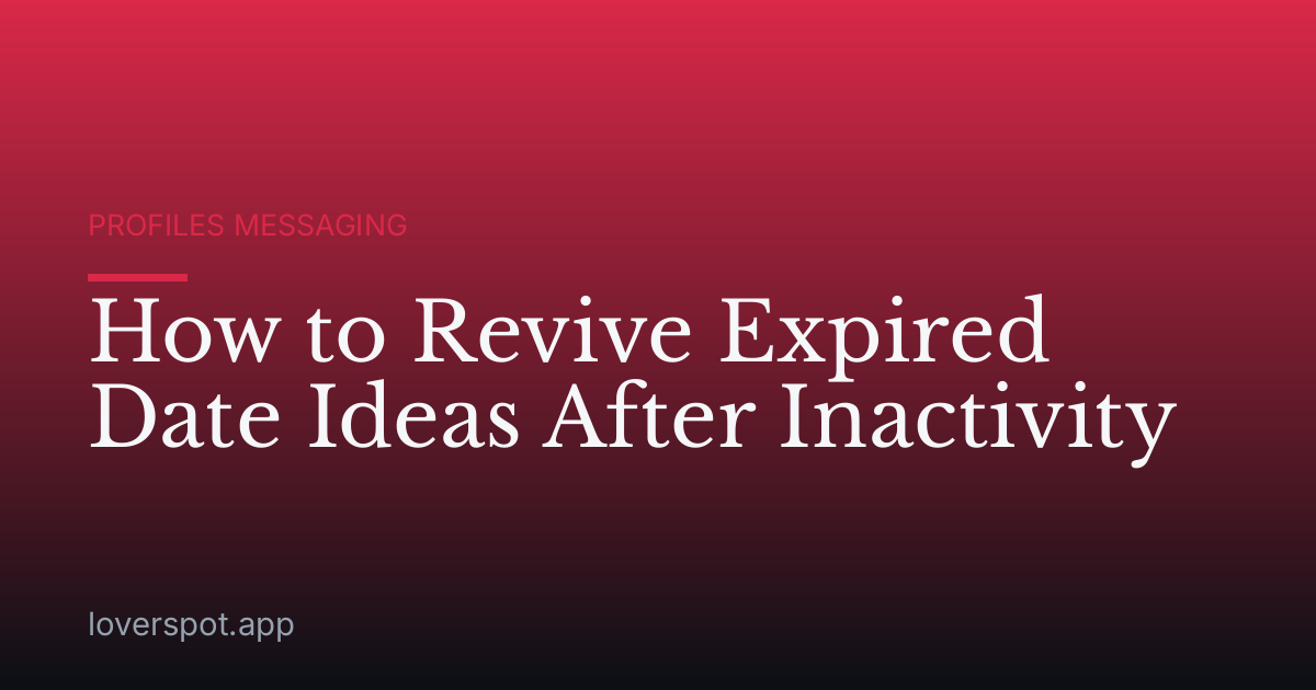 How to Revive Expired Date Ideas After Inactivity