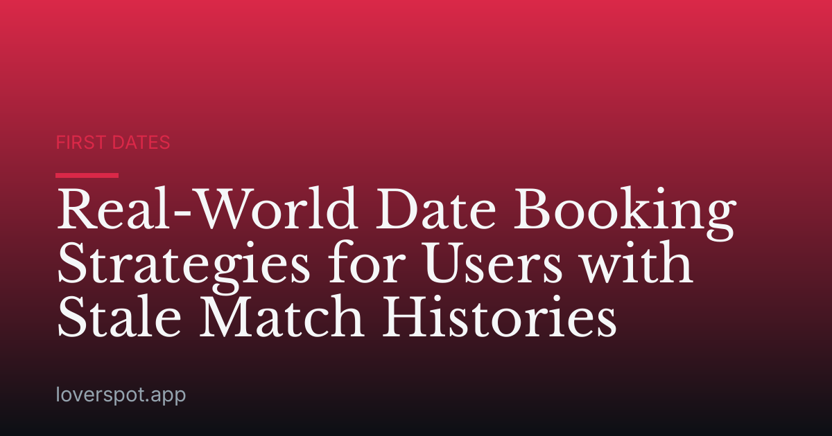 Real-World Date Booking Strategies for Users with Stale Match Histories