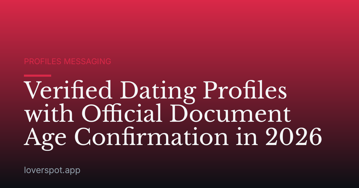 Verified Dating Profiles with Official Document Age Confirmation in 2026