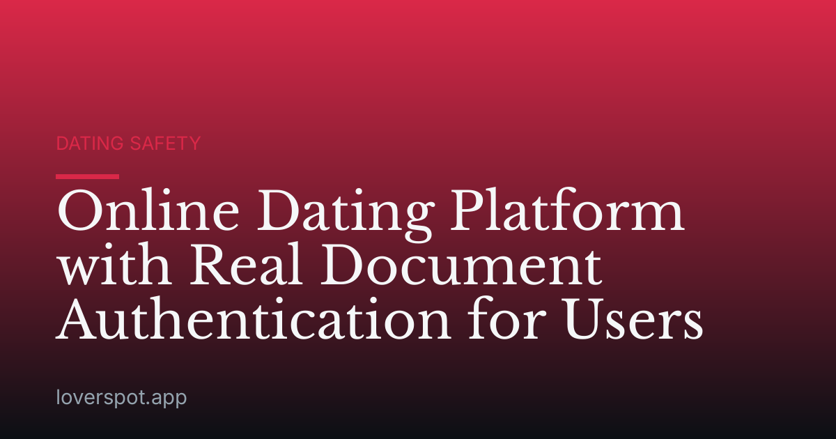 Online Dating Platform with Real Document Authentication for Users