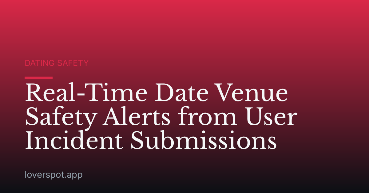 Real-Time Date Venue Safety Alerts from User Incident Submissions