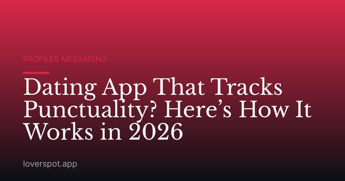 Dating App That Tracks Punctuality? Here’s How It Works in 2026
