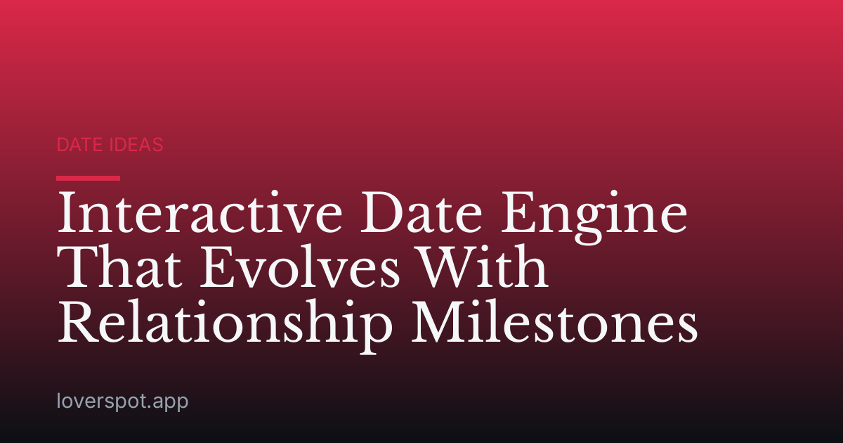 Interactive Date Engine That Evolves With Relationship Milestones