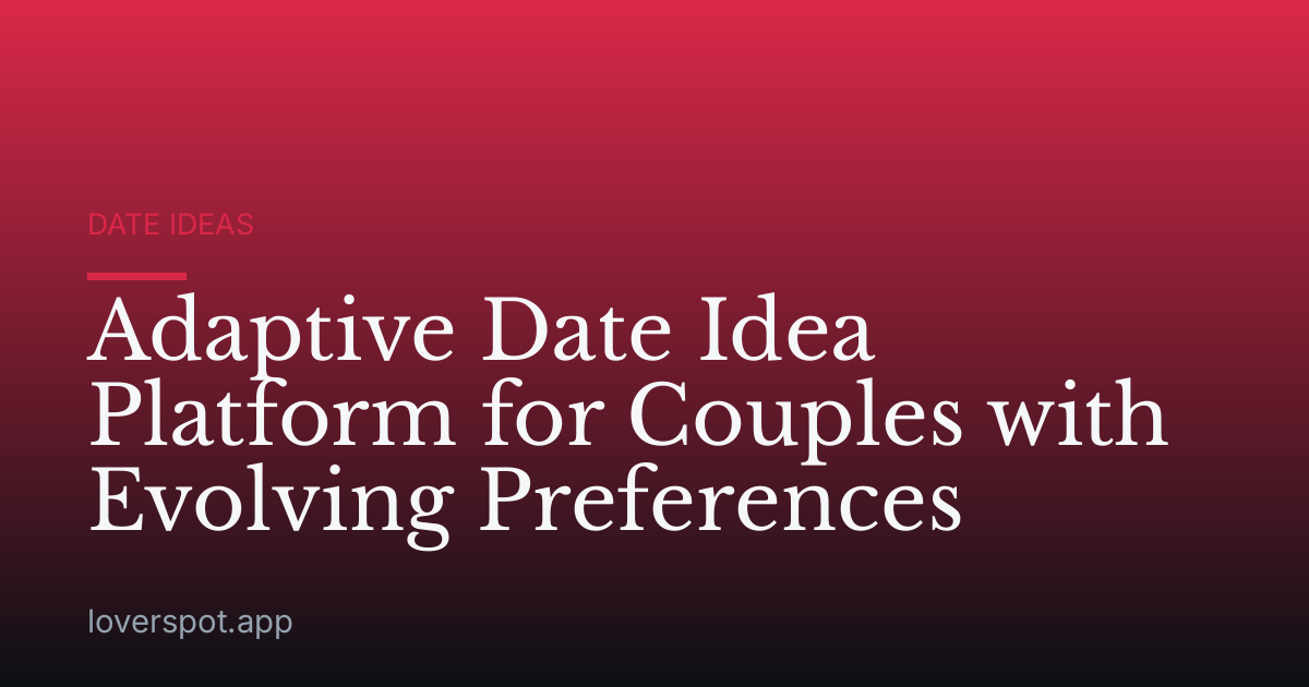 Adaptive Date Idea Platform for Couples with Evolving Preferences