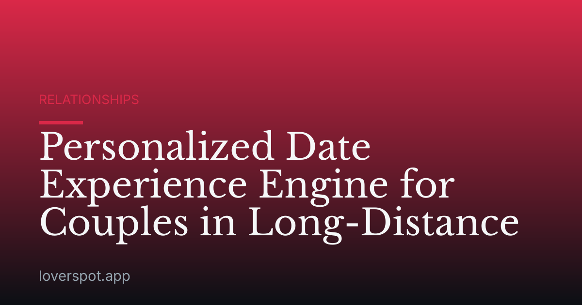 Personalized Date Experience Engine for Couples in Long-Distance