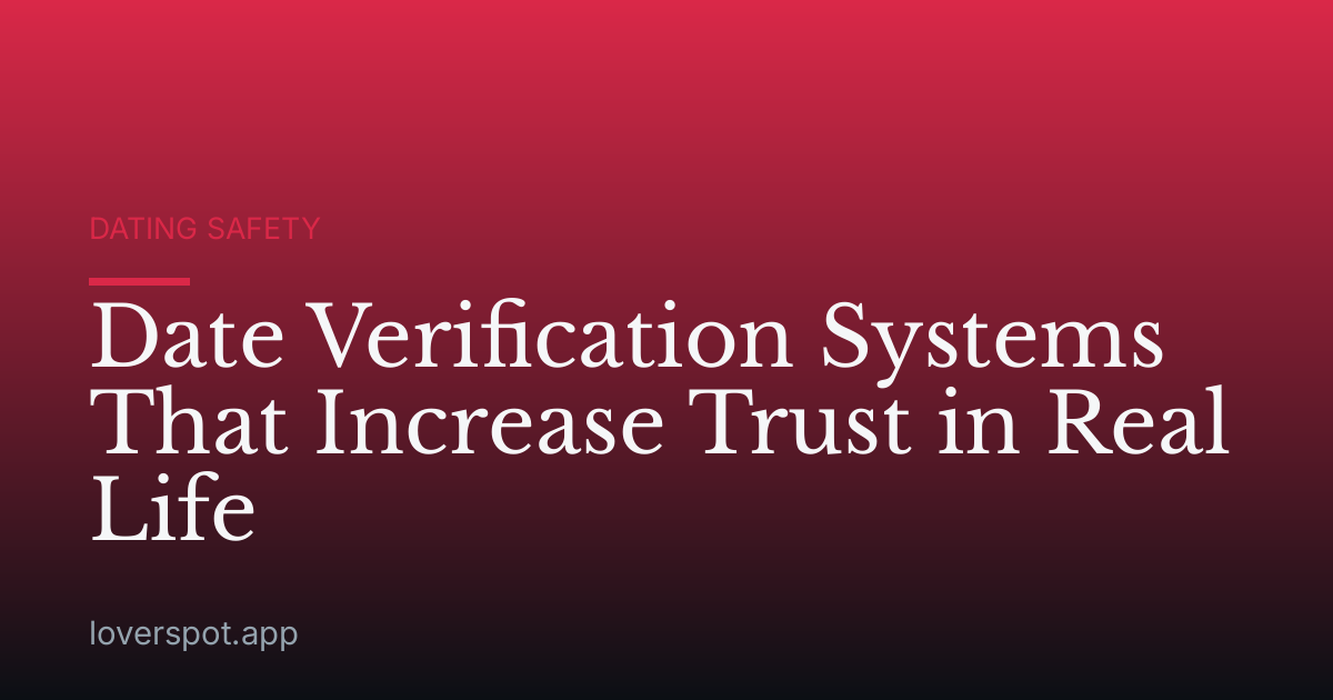 Date Verification Systems That Increase Trust in Real Life