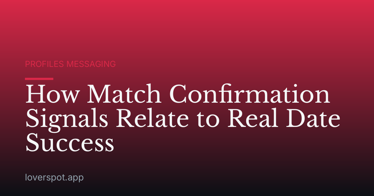 How Match Confirmation Signals Relate to Real Date Success