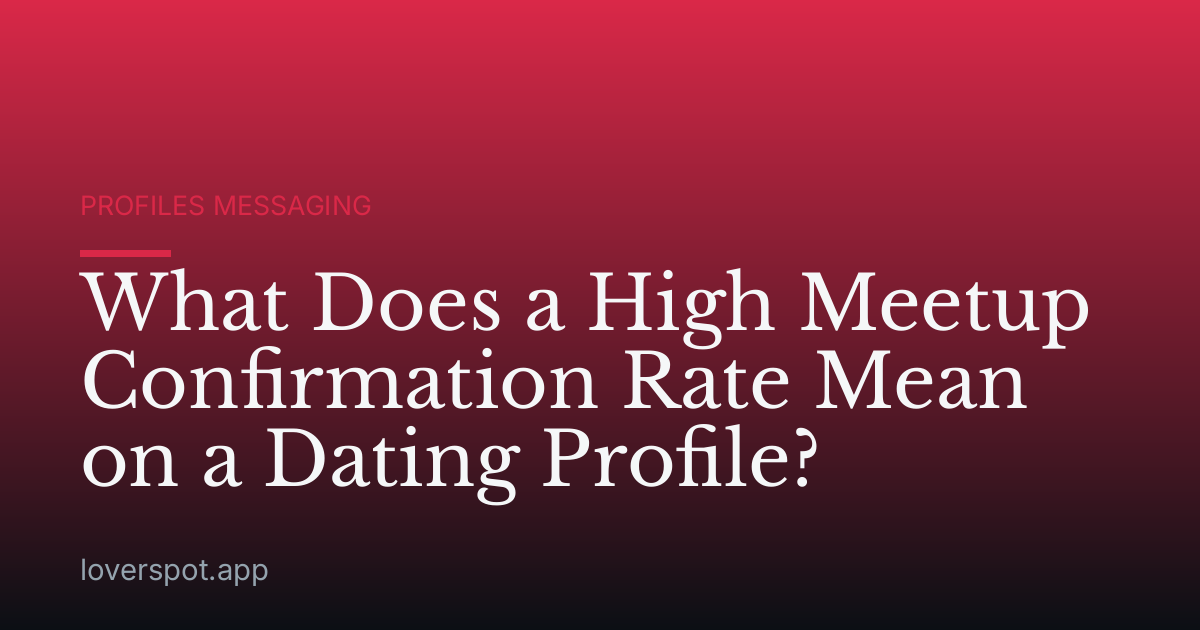 What Does a High Meetup Confirmation Rate Mean on a Dating Profile?