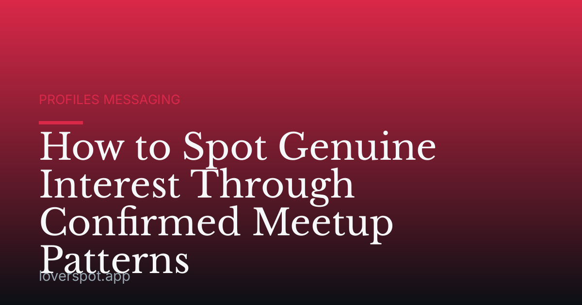 How to Spot Genuine Interest Through Confirmed Meetup Patterns