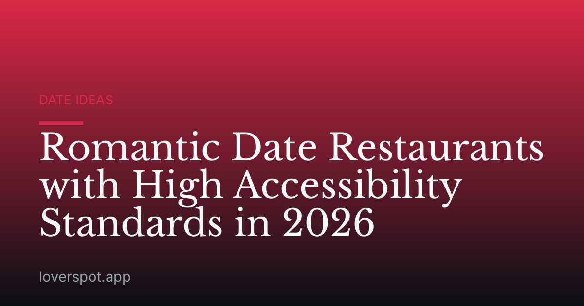 Romantic Date Restaurants with High Accessibility Standards in 2026