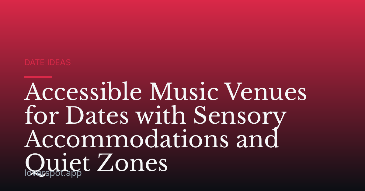 Accessible Music Venues for Dates with Sensory Accommodations and Quiet Zones