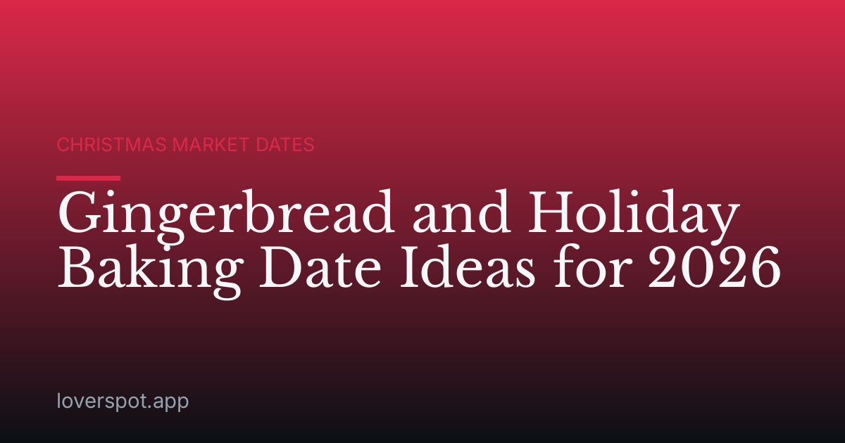 Gingerbread and Holiday Baking Date Ideas for 2026
