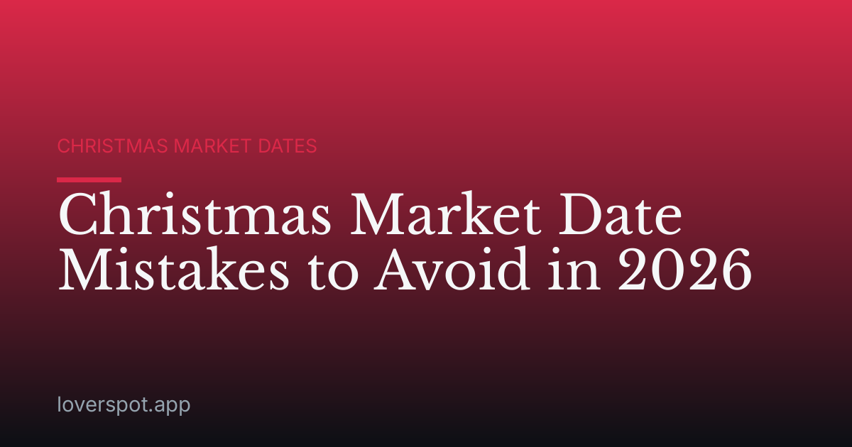 Christmas Market Date Mistakes to Avoid in 2026