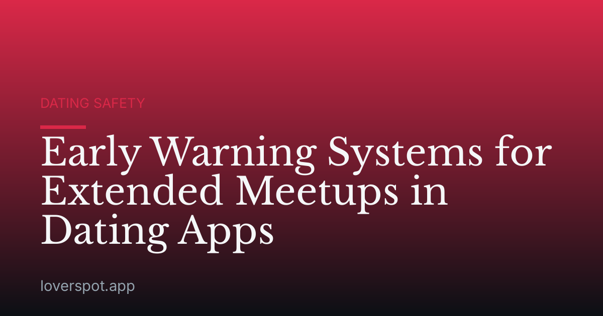 Early Warning Systems for Extended Meetups in Dating Apps