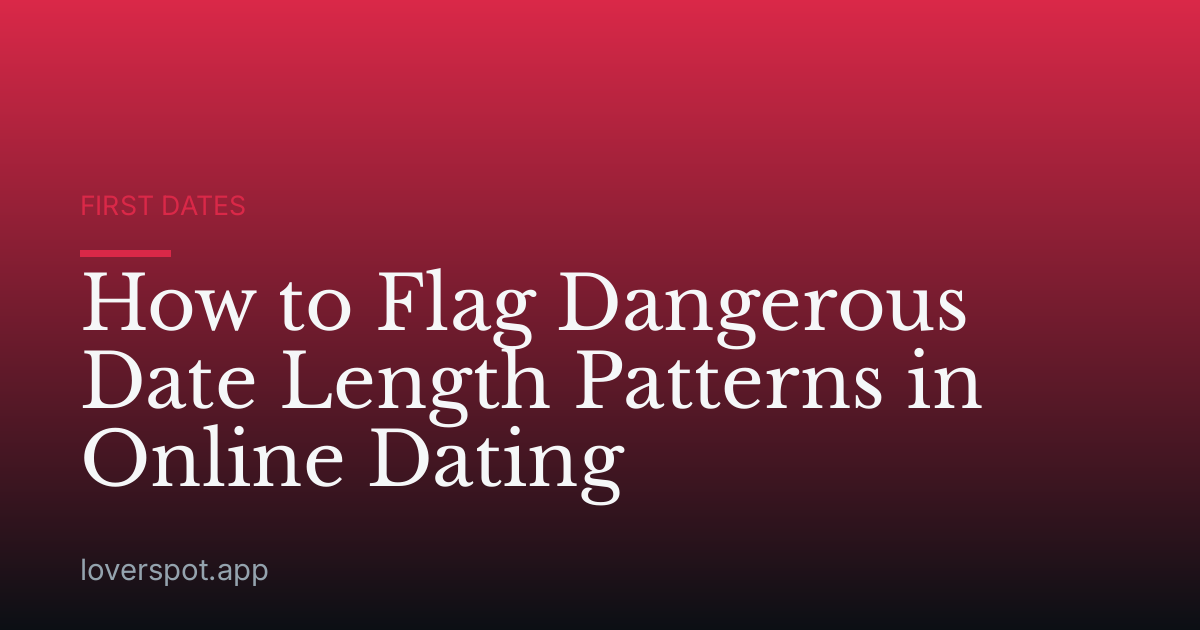 How to Flag Dangerous Date Length Patterns in Online Dating