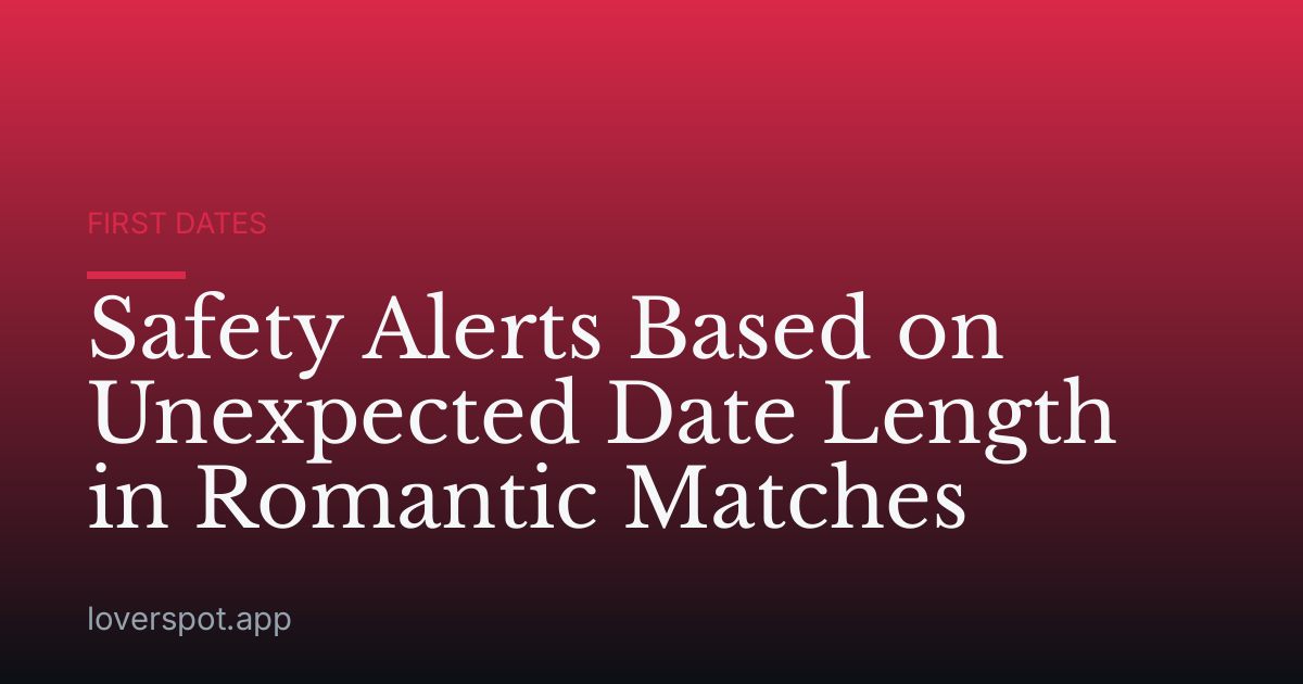 Safety Alerts Based on Unexpected Date Length in Romantic Matches