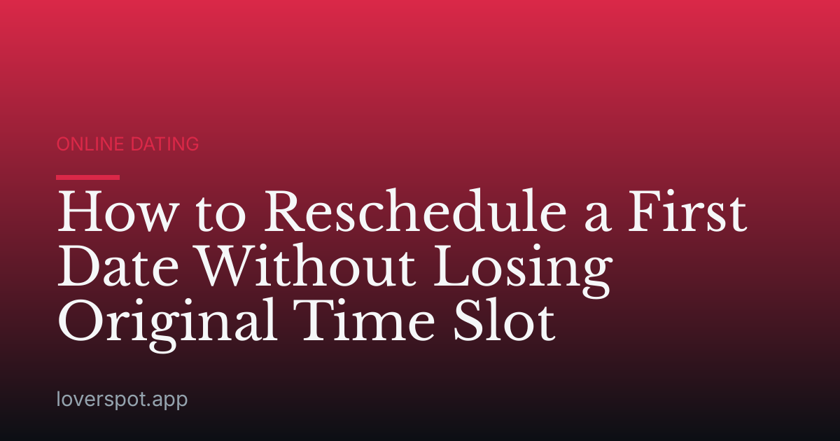 How to Reschedule a First Date Without Losing Original Time Slot