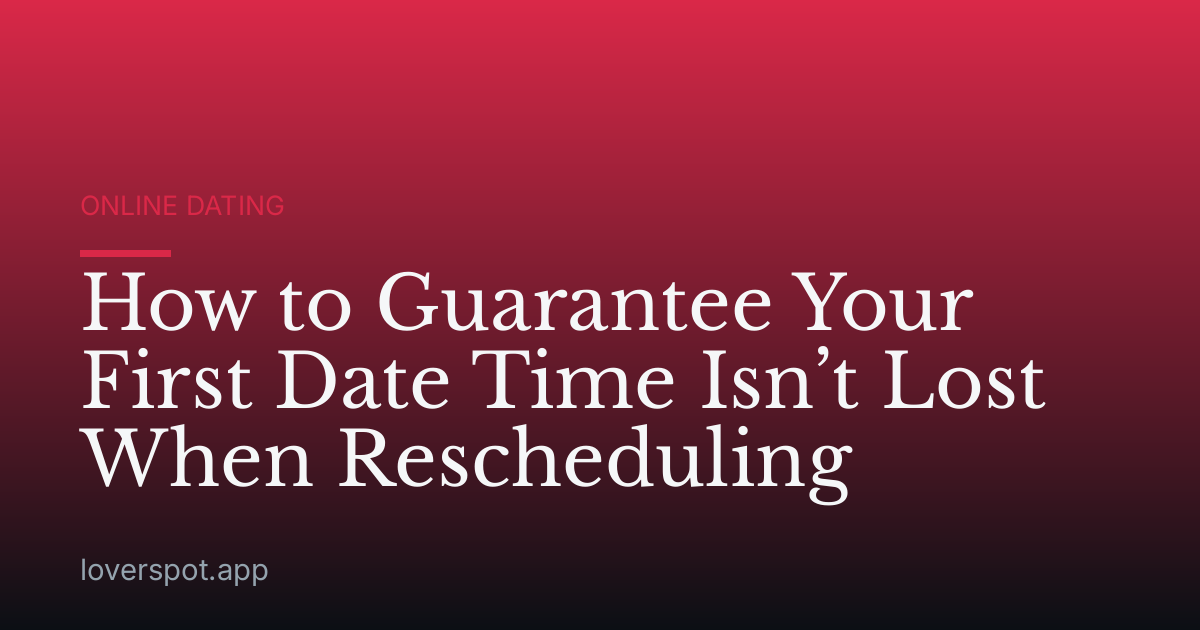 How to Guarantee Your First Date Time Isn’t Lost When Rescheduling
