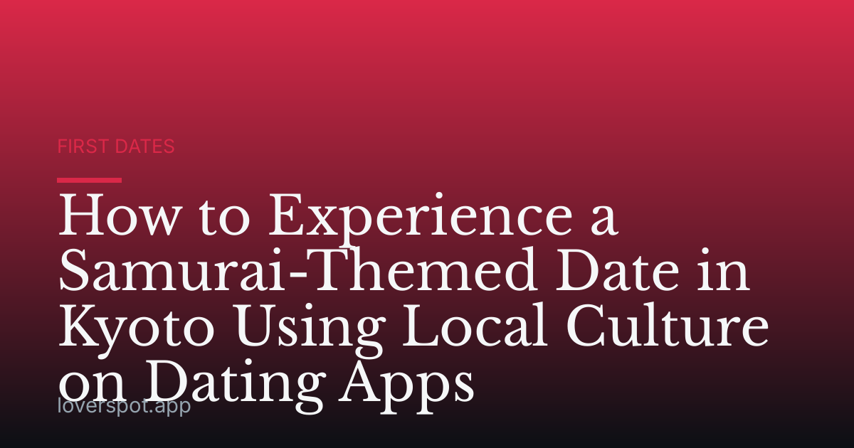 How to Experience a Samurai-Themed Date in Kyoto Using Local Culture on Dating Apps