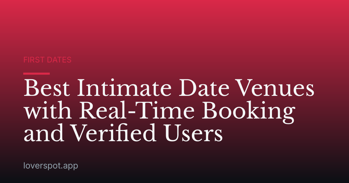 Best Intimate Date Venues with Real-Time Booking and Verified Users