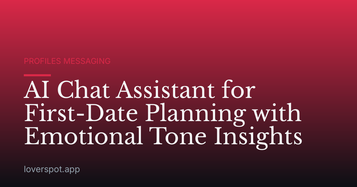 AI Chat Assistant for First-Date Planning with Emotional Tone Insights