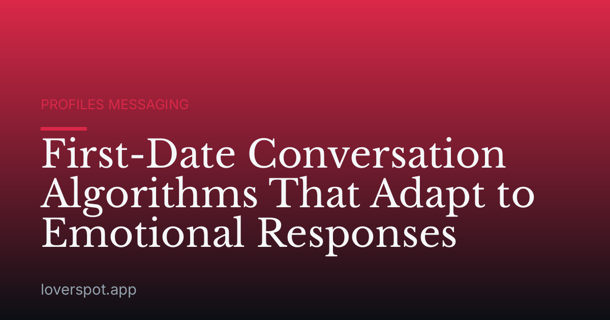 First-Date Conversation Algorithms That Adapt to Emotional Responses