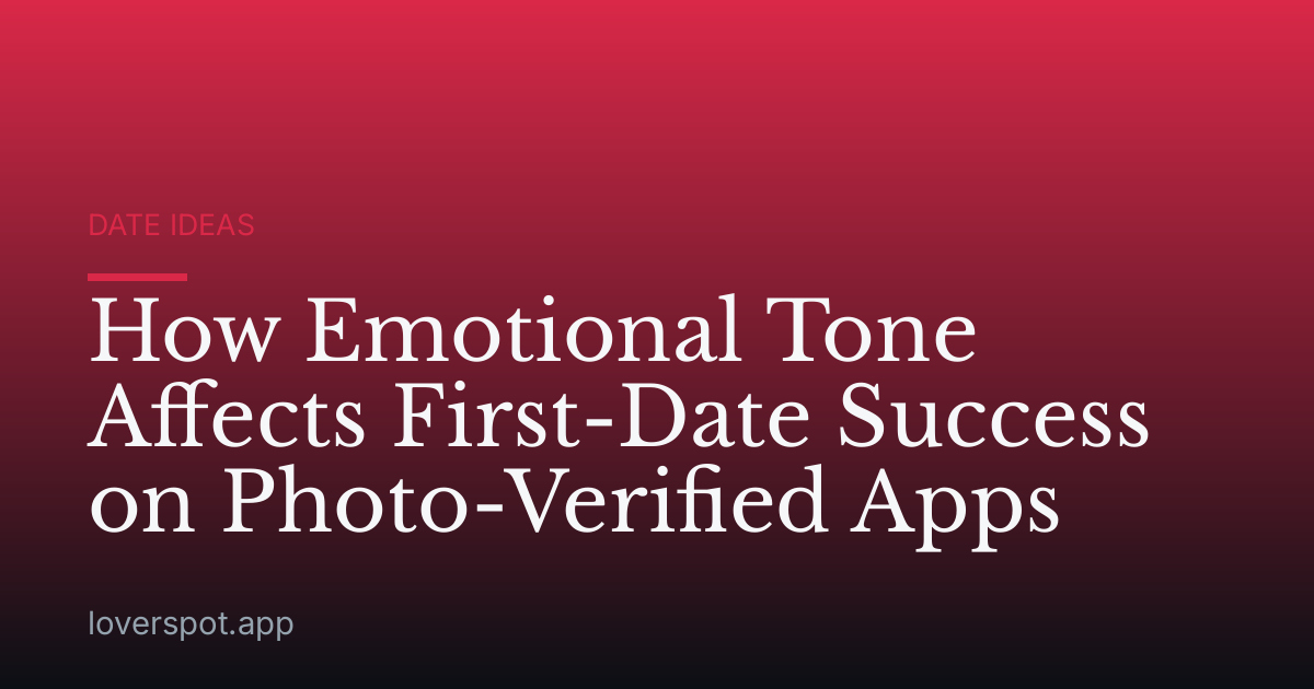 How Emotional Tone Affects First-Date Success on Photo-Verified Apps