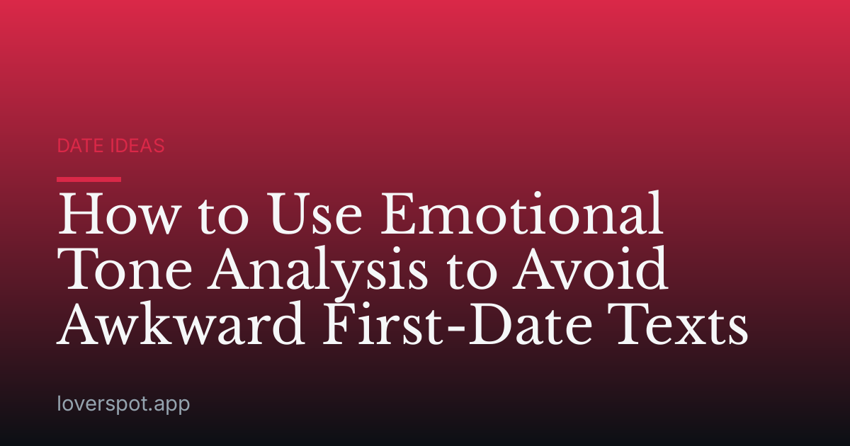 How to Use Emotional Tone Analysis to Avoid Awkward First-Date Texts
