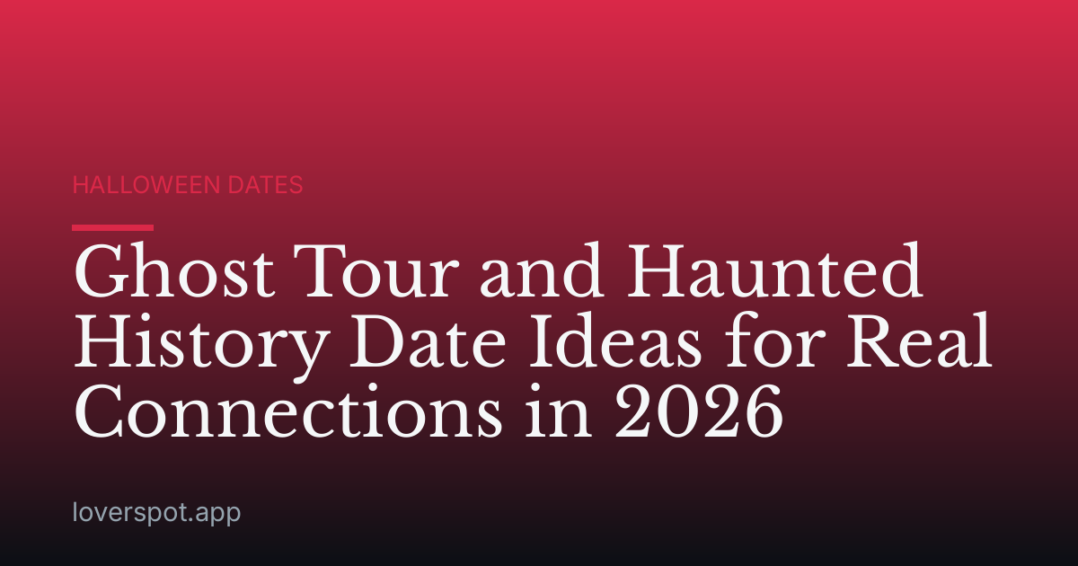 Ghost Tour and Haunted History Date Ideas for Real Connections in 2026