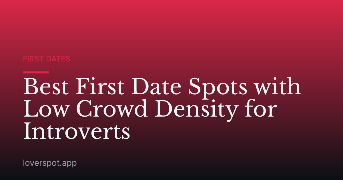 Best First Date Spots with Low Crowd Density for Introverts