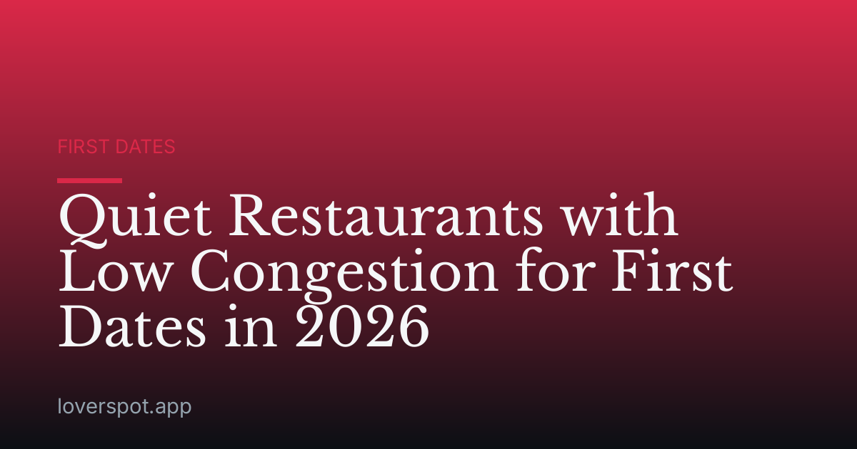 Quiet Restaurants with Low Congestion for First Dates in 2026