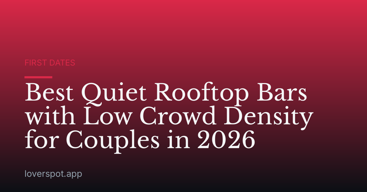 Best Quiet Rooftop Bars with Low Crowd Density for Couples in 2026