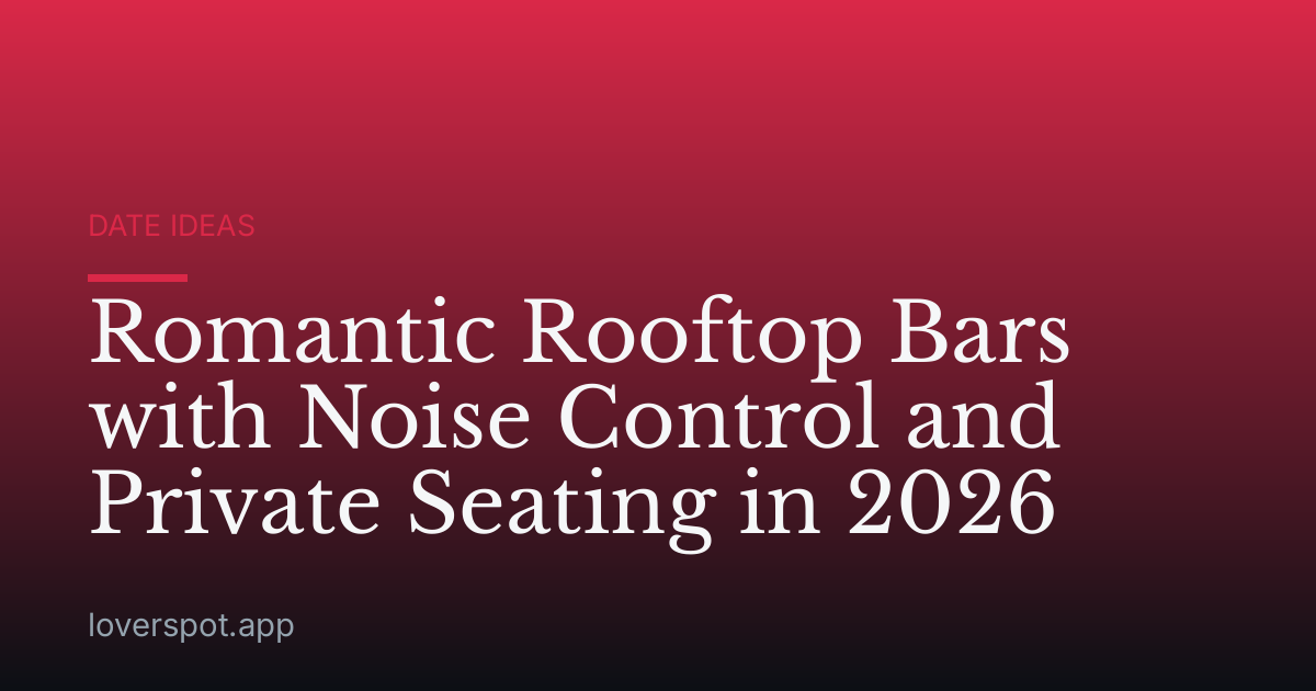 Romantic Rooftop Bars with Noise Control and Private Seating in 2026