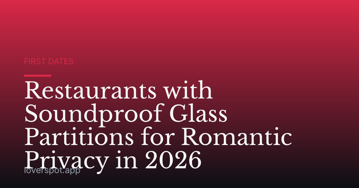 Restaurants with Soundproof Glass Partitions for Romantic Privacy in 2026